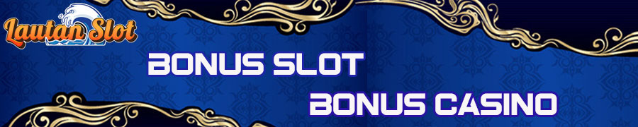 Bonus Slot Dan Bonus Casino
